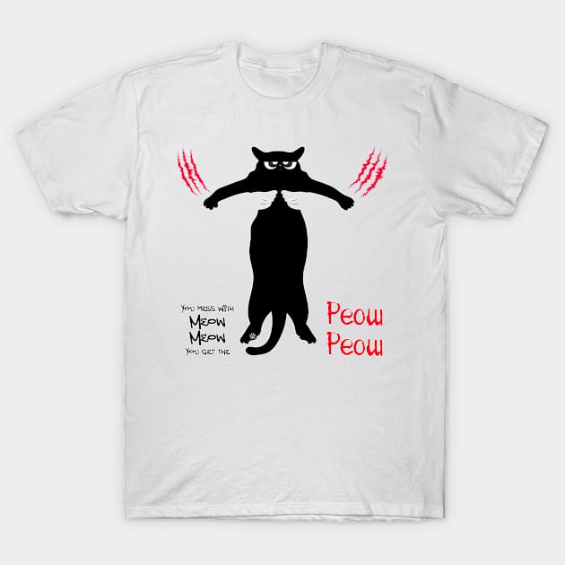 You mess with Meow Meow You get the Peow Peow T-Shirt by Mama_Baloos_Place